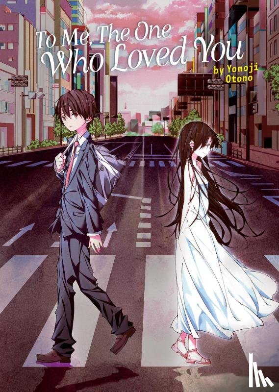 Otono, Yomoji - To Me, The One Who Loved You (Light Novel)