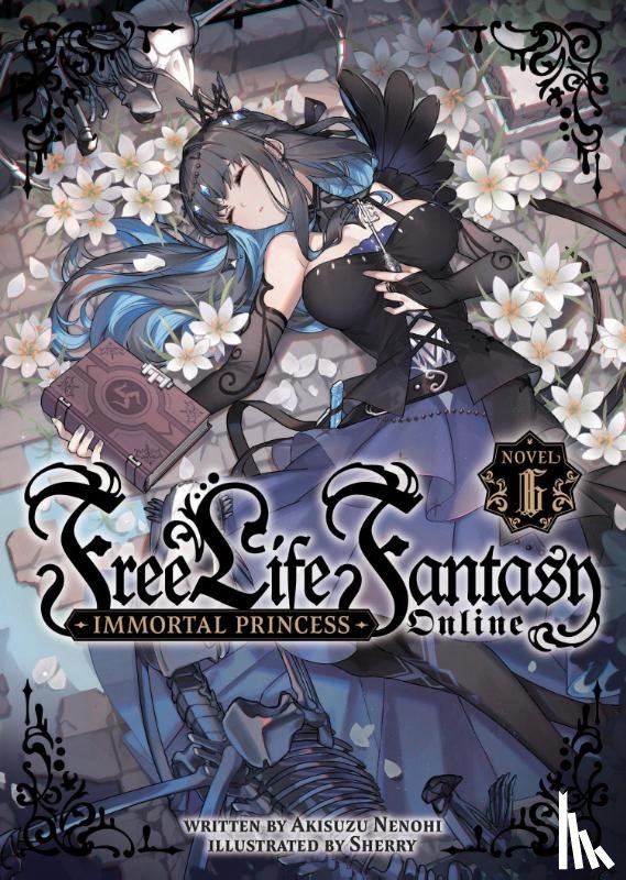 Nenohi, Akisuzu - Free Life Fantasy Online: Immortal Princess (Light Novel) Vol. 6