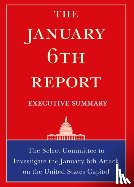 The Select Committee - The January 6th Report Executive Summary