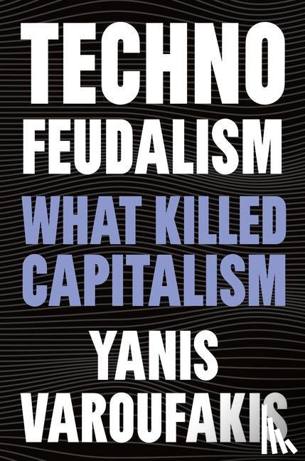 Varoufakis, Yanis - Varoufakis, Y: Technofeudalism
