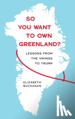 Buchanan, Elizabeth - So You Want to Own Greenland?: Lessons from the Vikings to Trump