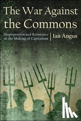 Angus, Ian - The War Against the Commons