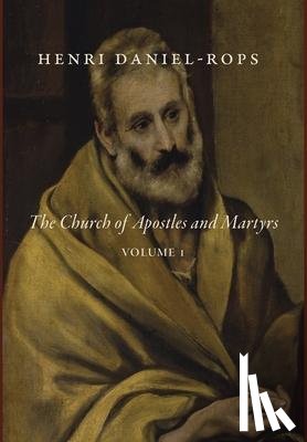 Daniel-Rops, Henri - Daniel-Rops, H: Church of Apostles and Martyrs, Volume 1