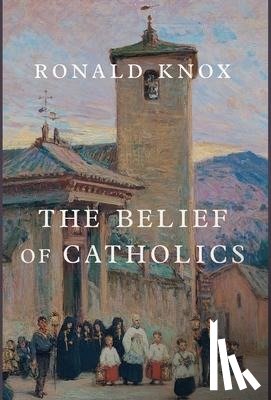 Knox, Ronald - BELIEF OF CATHOLICS