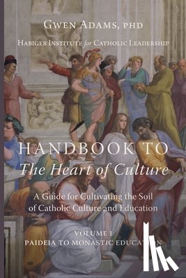 Adams, Gwen - Handbook to The Heart of Culture, Volume I-Paideia to Monastic Education