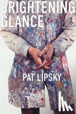 Lipsky, Pat - Brightening Glance: Art and Life