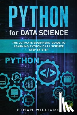 Williams, Ethan - Python for Data Science: The Ultimate Beginners' Guide to Learning Python Data Science Step by Step