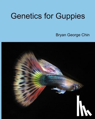 Chin, Bryan George - Genetics for Guppies