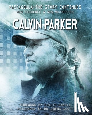 Parker, Calvin - Pascagoula - The Story Continues: New Evidence & New Witnesses