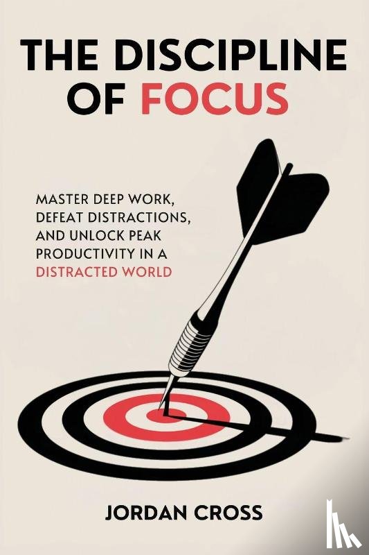 Cross, Jordan - The Discipline of Focus
