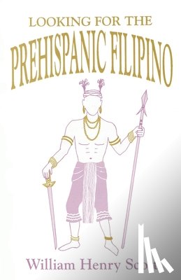 Scott, William Henry - Looking for the Prehispanic Filipino