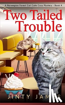 James, Jinty - Two Tailed Trouble: A Norwegian Forest Cat Cafe Cozy Mystery - Book 4