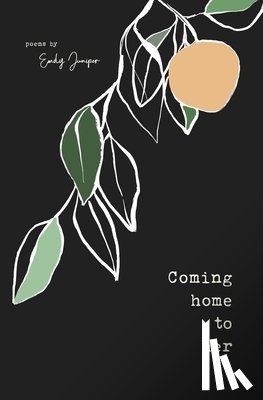 Juniper, Emily - Coming Home to Her: Poems about love, sexuality, and being human
