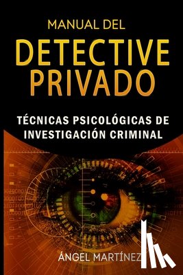 Martinez, Angel - Manual del Detective Privado: Técnicas Psicológicas de Investigación Criminal