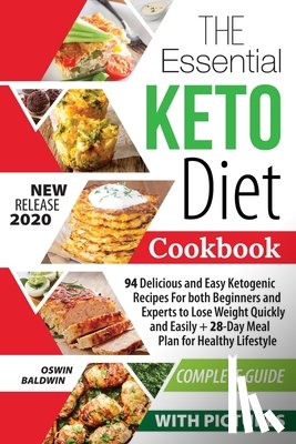 Baldwin, Oswin - The Essential Keto Diet Cookbook: 94 Delicious and Easy Ketogenic Recipes For both Beginners and Experts to Lose Weight Quickly and Easily + 28-Day Me