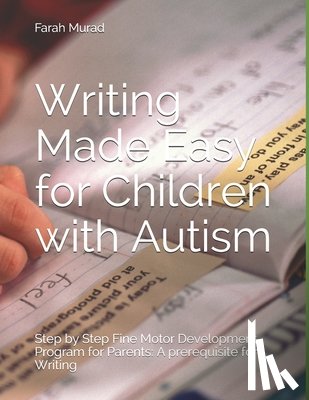 Murad, Farah - Writing Made Easy for Children with Autism: Fine Motor Development