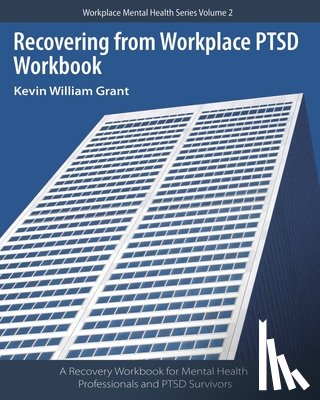 Grant, Kevin William - Recovering from Workplace PTSD Workbook