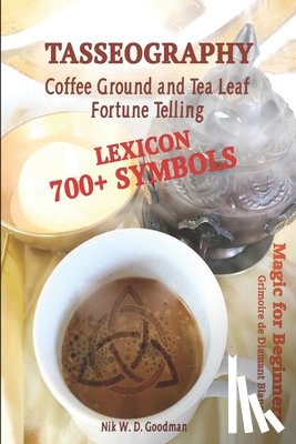 Goodman, Nik Wd - Tasseography Coffee Ground and Tea Leaf Fortune Telling