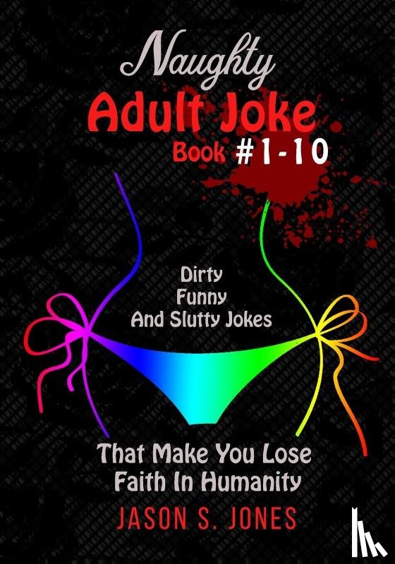 Jones, Jason S - Naughty Adult Joke Book #1-10