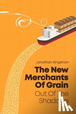 Kingsman, Jonathan Charles - Out of the Shadows: The New Merchants of Grain