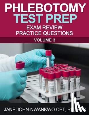 John-Nwankwo, Jane - Phlebotomy Test Prep: Exam Review Practice Questions