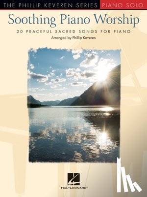  - Soothing Piano Worship: 20 Peaceful Sacred Songs for Piano - Phillip Keveren Series