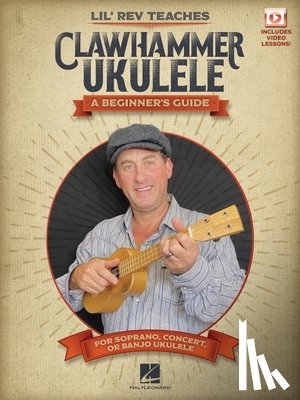 Rev, Lil - Lil' REV Teaches Clawhammer Ukulele: A Beginner's Guide for Soprano, Concert, or Banjo Ukulele - With Online Video Lessons