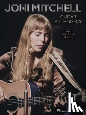 Mitchell, Joni - Joni Mitchell Guitar Anthology: 23 Favorite Songs Arranged for Guitar Chords and Frames with Voice - Also Includes Tuning Details for Each Song