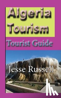 Russell, Jesse - Algeria Tourism: Tourist Guide
