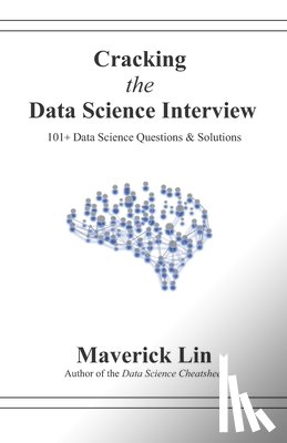 Lin, Maverick - Cracking the Data Science Interview: 101+ Data Science Questions & Solutions