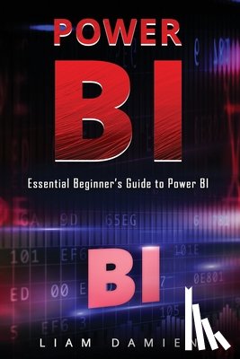 Damien, Liam - Power Bi: Essential Beginner's Guide to Power BI