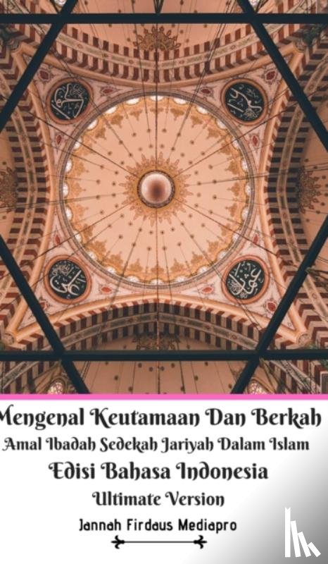 Mediapro, Jannah Firdaus - Mengenal Keutamaan Dan Berkah Amal Ibadah Sedekah Jariyah Dalam Islam Edisi Bahasa Indonesia Ultimate Version