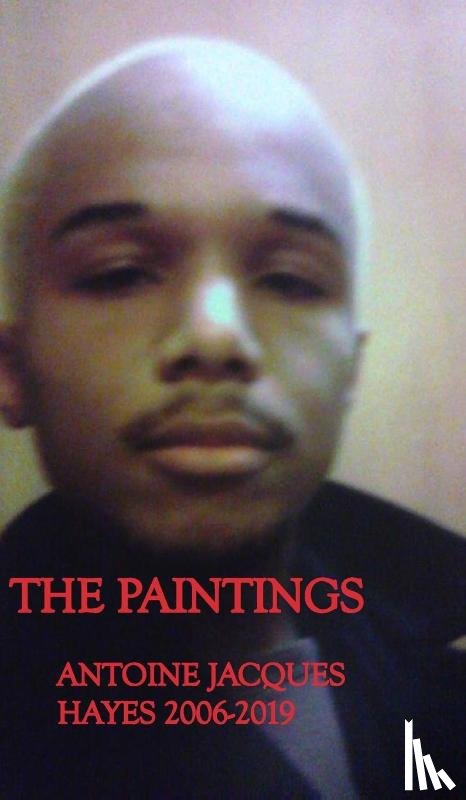 Hayes, Antoine Jacques - The Paintings Antoine Jacques Hayes 2006-2019