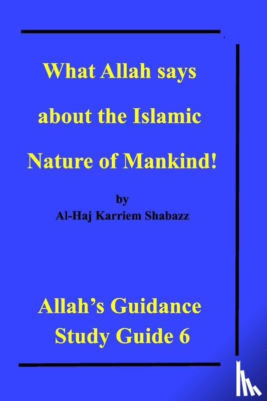 Shabazz, Al-Haj Karriem - What Allah says about the Islamic Nature of Mankind!