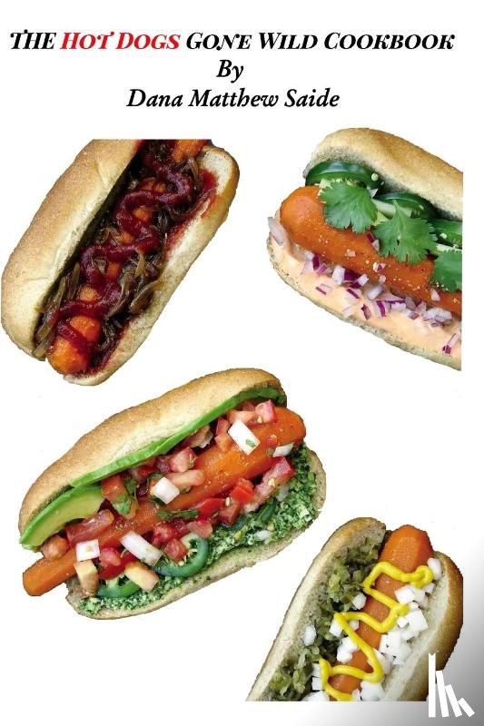 Saide, Dana Matthew - The Hot Dogs Gone Wild Cookbook