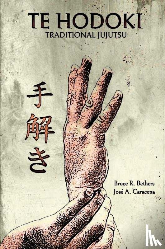 Caracena, Jose, Bethers, Bruce R - Te Hodoki - Traditional Jujutsu