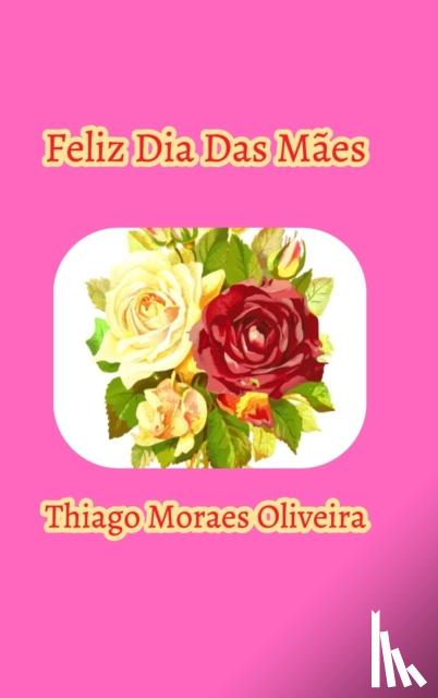 Oliveira, Thiago Moraes - Feliz Dia Das M?es