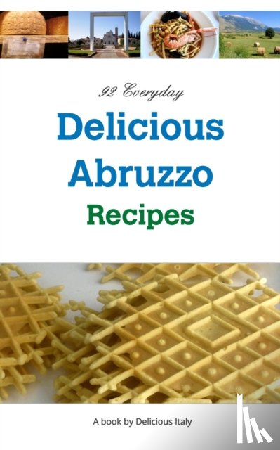 Curnow, Philip - 92 Everyday Delicious Abruzzo Recipes