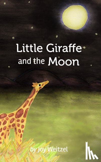 Weitzel, Joy - Little Giraffe and the Moon