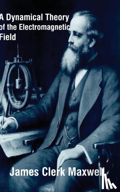 Maxwell, James Clerk - A Dynamical Theory of the Electromagnetic Field