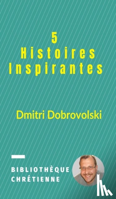 Dobrovolski, Dmitri - 5 Histoires Inspirantes