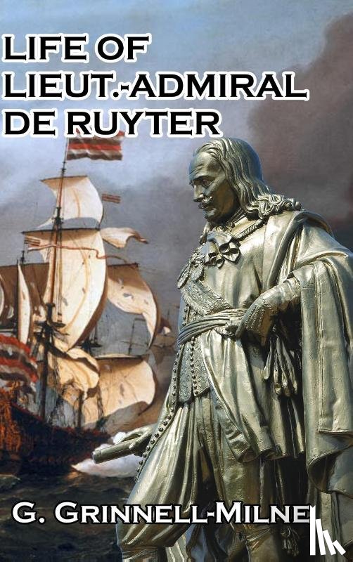 Grinnell-Milne, G - Life of Lieut.-Admiral de Ruyter