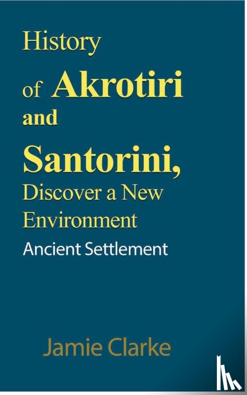 Clarke, Jamie - History of Akrotiri and Santorini, Discover a New Environment