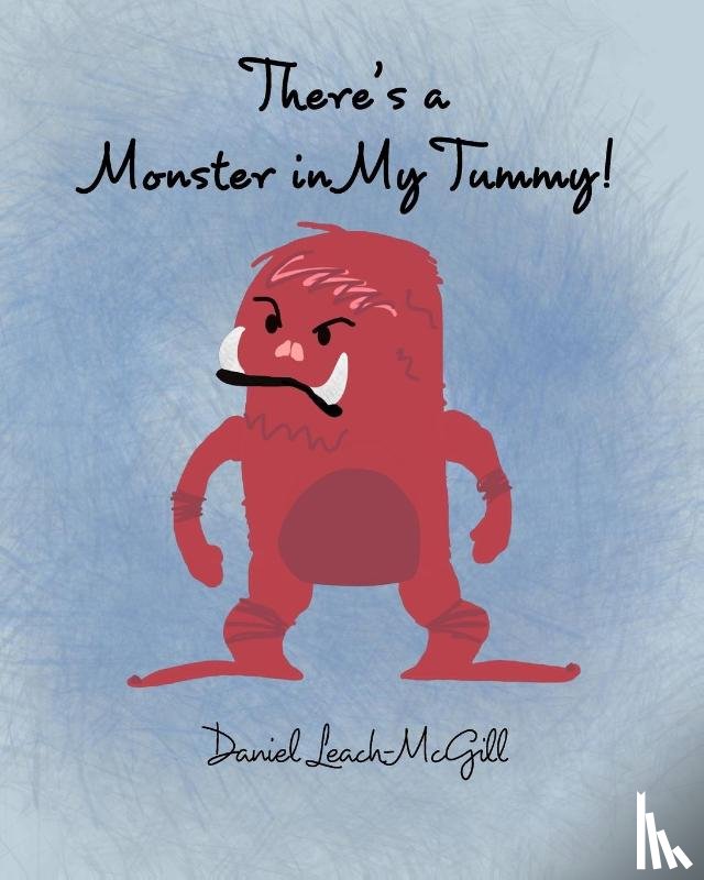 Leach-McGill, Daniel - There's a Monster in My Tummy