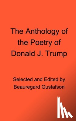 (Pseudonym), Donald J. Trump - The Anthology of the Poetry of Donald J. Trump