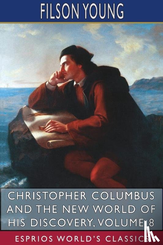 Young, Filson - Christopher Columbus and the New World of His Discovery, Volume 8 (Esprios Classics)