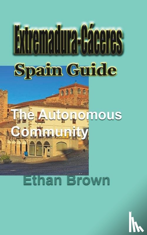 Brown, Ethan - Extremadura-Caceres, Spain Guide