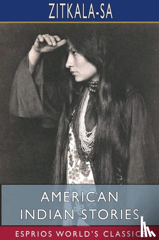Zitkala-Sa - American Indian Stories (Esprios Classics)