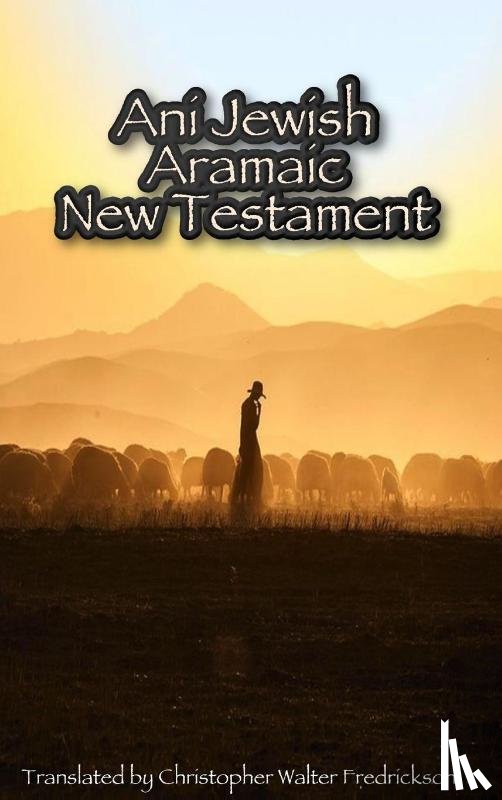 Fredrickson, Christopher - Ani Jewish Aramaic New Testament (Hardcover Casewrap)