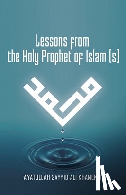 Khamenei, Ali - Lessons from the Holy Prophet of Islam (S)
